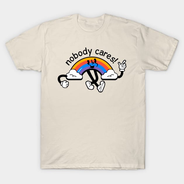 Nobody cares! T-Shirt by PaletteDesigns